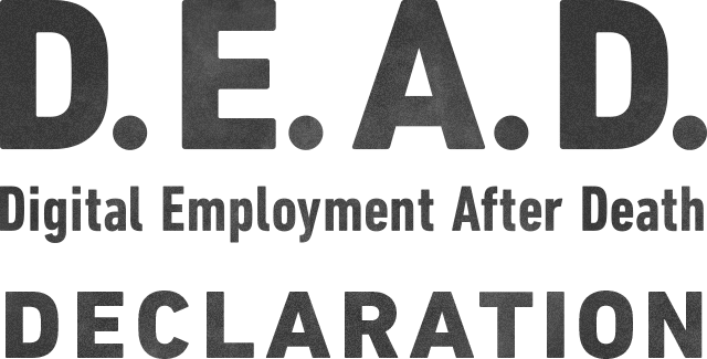 D.E.A.D Digital Employment After Death declaration
